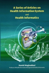 A Series of Articles on Health Information System and Health Informatics مجموعه مقالاتی درباره سیستم‌های اطلاعات سلامت و انفورماتیک سلامت